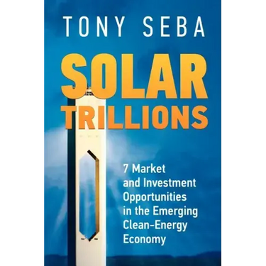Solar Trillions: 7 Market and Investment Opportunities in the Emerging Clean-Energy Economy