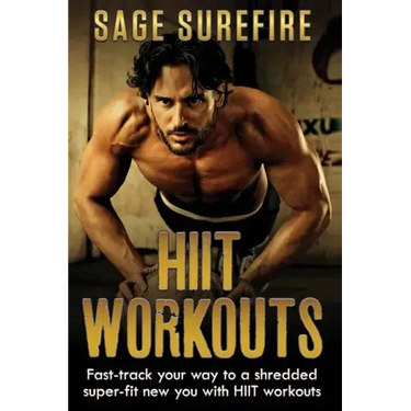 HIIT Workouts: Get HIIT Fit - Fast-track Your Way To A Shredded Super-fit New You With HIIT Workouts (HIIT training, high intensity interval training)