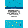 Russian Orthodoxy, Nationalism and the Soviet State During the Gorbachev Years, 1985-1991