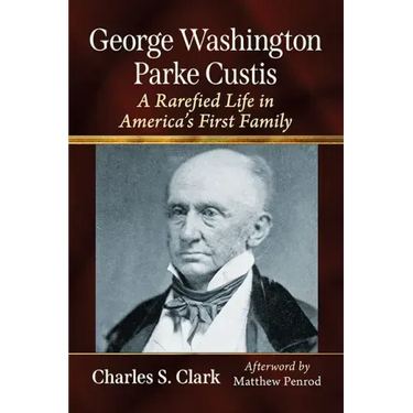 George Washington Parke Custis: A Rarefied Life in America's First Family