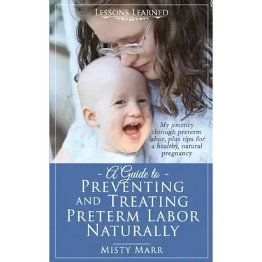 A Guide to Preventing and Treating Preterm Labor Naturally