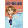 Solo-preneuring: The Art of Earning a Living Without a Job