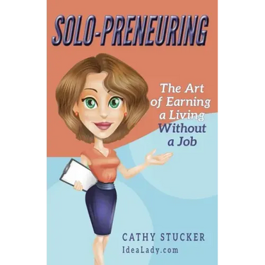 Solo-preneuring: The Art of Earning a Living Without a Job
