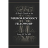A Brief Guide to the Neuroradiology Fellowship