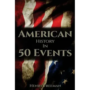 American History in 50 Events: (Battle of Yorktown, Spanish American War, Roaring Twenties, Railroad History, George Washington, Gilded Age)