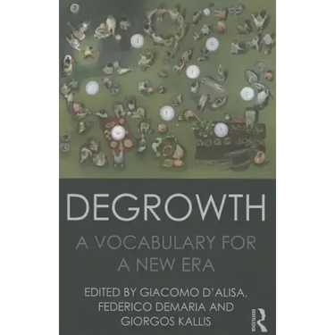 Degrowth: A Vocabulary for a New Era