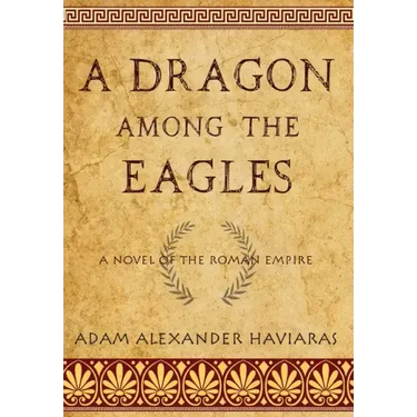 A Dragon among the Eagles: A Novel of the Roman Empire