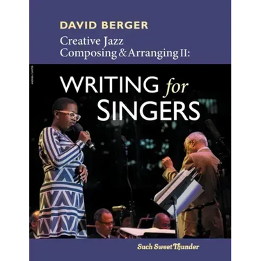 Creative Jazz Composing and Arranging II: Writing for Singers
