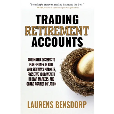 Trading Retirement Accounts: Automated Systems to Make Money in Bull and Sideways Markets, Preserve Your Wealth in Bear Markets, and Guard Against Inf