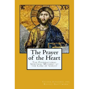 The Prayer of the Heart: The Foundational Spiritual Mystery at the Core of Christ