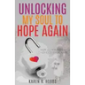 Unlocking My Soul to Hope Again