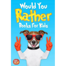 Would You Rather Books For Kids: Book of Silly Scenarios, Challenging And Hilarious Questions That Your Kids, Friends And Family Will Love (Game Book