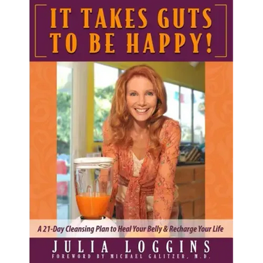 It Takes Guts To Be Happy: A 21 Day Cleansing Plan To Heal Your Belly & Recharge Your Life