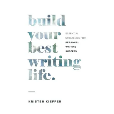 Build Your Best Writing Life: Essential Strategies for Personal Writing Success