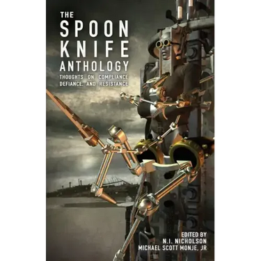 The Spoon Knife Anthology: Thoughts on Defiance, Compliance, and Resistance