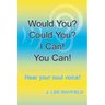 Would You? Could You? I Can! You Can!: Hear your soul voice!