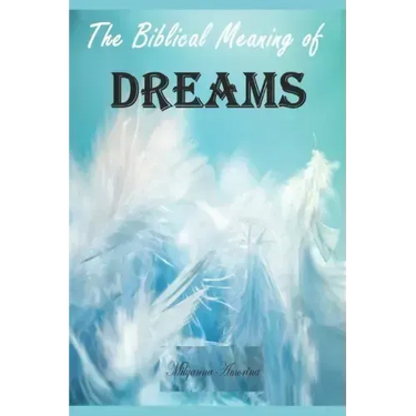 The Biblical Meaning of Your Dreams: Dream Interpretation Essentials
