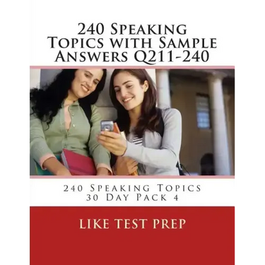 240 Speaking Topics with Sample Answers Q211-240: 240 Speaking Topics 30 Day Pack 4