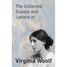 The Collected Essays and Letters of Virginia Woolf