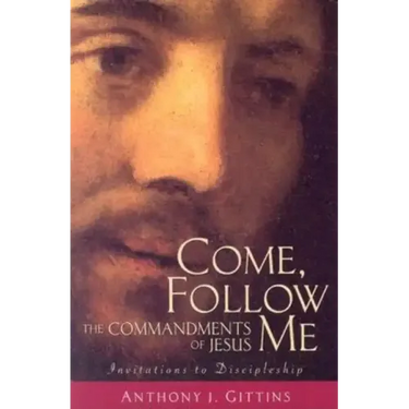 Come, Follow Me: The Commandments of Jesus