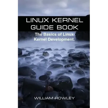 Linux Kernel Guide Book: The Basics of Linux Kernel Development