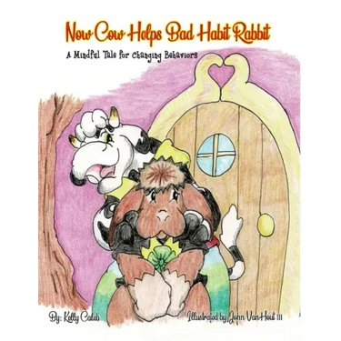 Now Cow Helps Bad Habit Rabbit: A Mindful Tale for Changing Behaviors