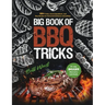 Big Book of BBQ Tricks: 101+ Tricks, Secret Ingredients and Easy Recipes for Foolproof Barbecue & Grilling