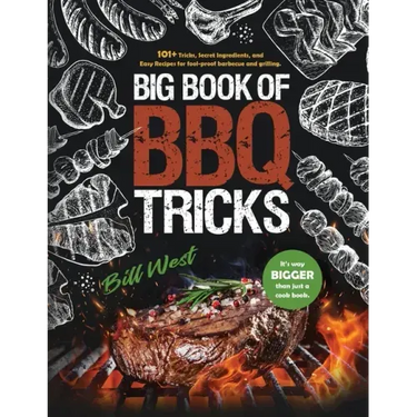 Big Book of BBQ Tricks: 101+ Tricks, Secret Ingredients and Easy Recipes for Foolproof Barbecue & Grilling