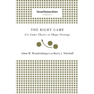 Right Game: Use Game Theory to Shape Strategy