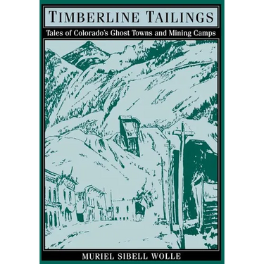 Timberline Tailings: Tales Of Colorado'S Ghost Towns And Mining Camps
