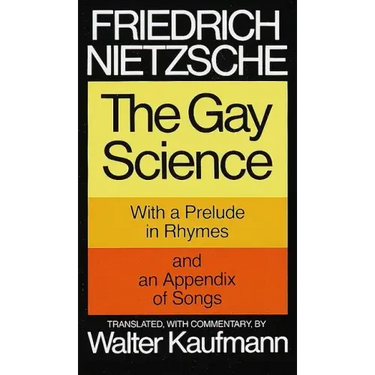 The Gay Science: With a Prelude in Rhymes and an Appendix of Songs