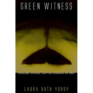 Green Witness: Ecology, Ethics, and the Kingdom of God