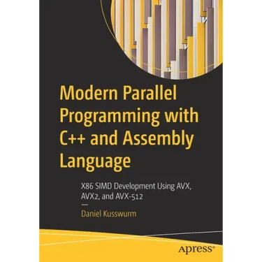 Modern Parallel Programming with C++ and Assembly Language: X86 Simd Development Using Avx, Avx2, and Avx-512