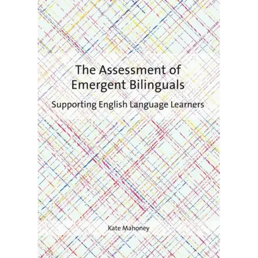 The Assessment of Emergent Bilinguals: Supporting English Language Learners
