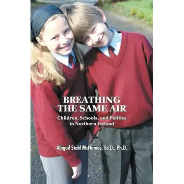 Breathing the Same Air: Children, Schools, and Politics in Northern Ireland