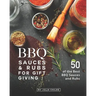 BBQ Sauces and Rubs for Gift Giving: 50 of the Best BBQ Sauces and Rubs