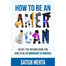 How to Be an American: An Off-The-Record Guide for How to Be an Immigrant in America