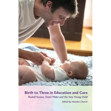 Birth to Three in Education and Care: Rudolf Steiner, Emmi Pikler, and the Very Young Child