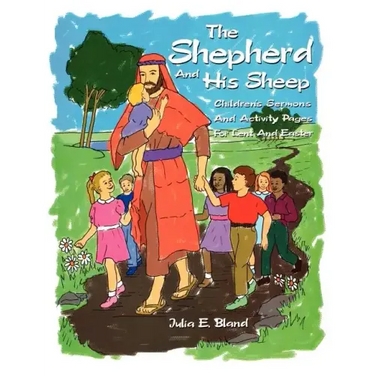 The Shepherd and His Sheep: Eight Children's Sermons and Activity Pages for Lent and Easter
