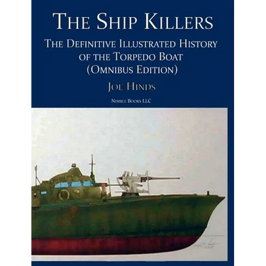 The Ship Killers: The Definitive Illustrated History of the Torpedo Boat