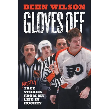 Gloves Off: Mostly True Stories from My Life in Hockey
