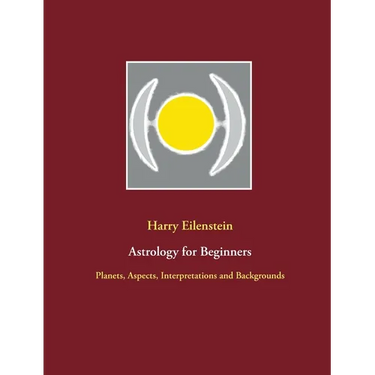 Astrology for Beginners: Planets, Aspects, Interpretations and Backgrounds