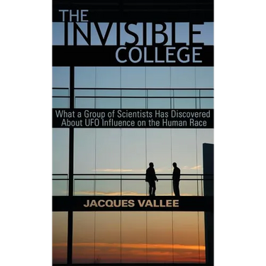 The Invisible College: What a Group of Scientists Has Discovered About UFO Influence on the Human Race