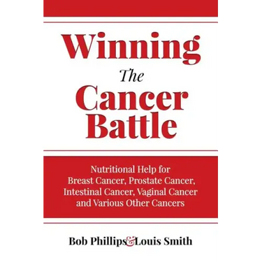 Winning The Cancer Battle: Nutritional Help for Breast Cancer, Prostate Cancer, Intestinal Cancer, Vaginal Cancer, and Various Other Cancers