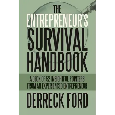 The Entrepreneur's Survival Handbook: A Deck of 52 Insightful Pointers from an Experienced Entrepreneur