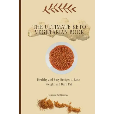 The Ultimate Keto Vegetarian Book: Healthy and Easy Recipes to Lose Weight and Burn Fat