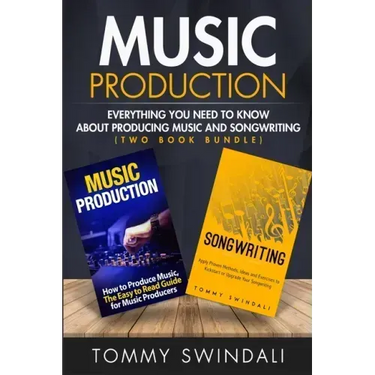 Music Production: Everything You Need To Know About Producing Music and Songwriting