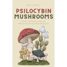 Psilocybin Mushrooms: A Step by Step Guide to Growing, Microdosing and Using Magic Mushrooms