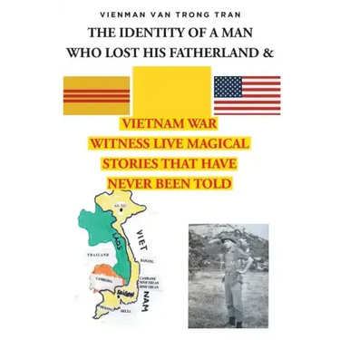 THE IDENTITY OF A MAN WHO LOST HIS FATHERLAND and VIETNAM WAR: Witnesses Live Magical Stories That Have Never Been Told