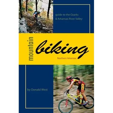 Mountain Biking Northern Arkansas: Guide to the Ozarks and Arkansas River Valley